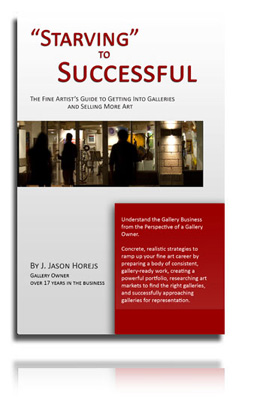 Starving to Successful - The Fine Artist's Guide to Getting into Galleries and Selling Your Art
