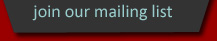 Join Our Mailing List